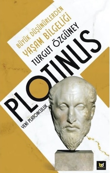 Plotinus Yeni Platonculuk-Büyük Düşünürlerden Yaşam Bilgeliği - Turgut Özgüney - Beyaz Baykuş Plotinus Yeni Platonculuk-Büyük Düşünürlerden Yaşam Bilgeliği - Turgut Özgüney - Beyaz Baykuş