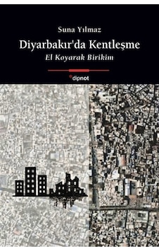 Diyarbakır'da Kentleşme & El Koyarak Birikim / Suna Yılmaz Diyarbakır'da Kentleşme & El Koyarak Birikim / Suna Yılmaz