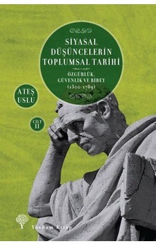 Siyasal Düşüncelerin Toplumsal Tarihi Cilt 2: Özgürlük-Güvenlik ve Birey 1300-1789 - Ateş Uslu - Yordam Kitap Siyasal Düşüncelerin Toplumsal Tarihi Cilt 2: Özgürlük-Güvenlik ve Birey 1300-1789 - Ateş Uslu - Yordam Kitap