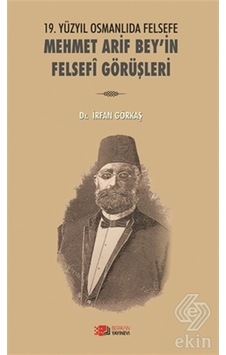 19. Yüzyıl Osmanlıda Felsefe Mehmet Arif Bey'in Felsefi Görüşleri - İrfan Görkaş - Berikan Yayınevi 19. Yüzyıl Osmanlıda Felsefe Mehmet Arif Bey'in Felsefi Görüşleri - İrfan Görkaş - Berikan Yayınevi