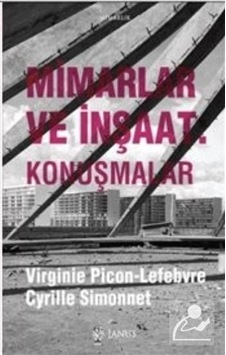 Mimarlar ve İnşaat-Konuşmalar - Virginie Picon-Lefebvre -  Cyrille Simonnet - Janus Yayıncılık