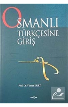 Osmanlı Türkçesine Giriş - Yılmaz Kurt - Akçağ Yayınları