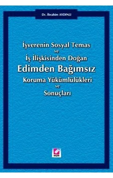 İşverenin Sosyal Temas ve İş İlişkisinden Doğan Edimden Bağımsız Koruma Yükümlülükleri ve Sonuçları - İbrahim Aydınlı - Seçkin Yayıncılık