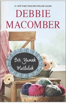 Bir Yumak Mutluluk-Küçük Mucizeler Dükkanı 2 - Debbie Macomber - Epsilon Yayınevi Bir Yumak Mutluluk-Küçük Mucizeler Dükkanı 2 - Debbie Macomber - Epsilon Yayınevi