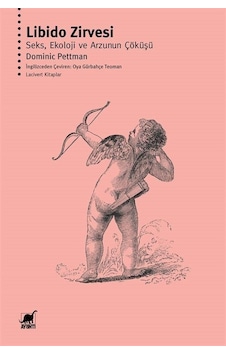 Libido Zirvesi: Seks, Ekoloji Ve Arzunun Çöküşü / Dominic Pettman Libido Zirvesi: Seks, Ekoloji Ve Arzunun Çöküşü / Dominic Pettman