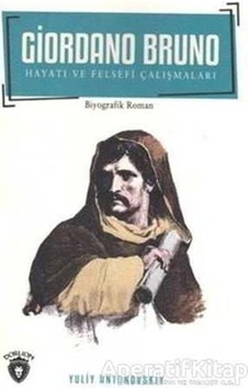 Giordano Bruno Hayatı ve Felsefi Çalışmaları - Yuliv Antonovskiy - Dorlion Yayınevi Giordano Bruno Hayatı ve Felsefi Çalışmaları - Yuliv Antonovskiy - Dorlion Yayınevi