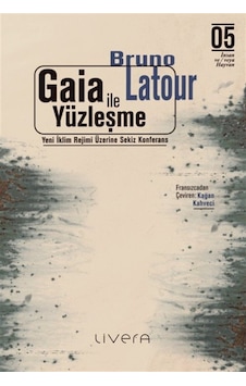 Gaia İle Yüzleşme: Yeni İklim Rejimi Üzerine Sekiz Konferans /... Gaia İle Yüzleşme: Yeni İklim Rejimi Üzerine Sekiz Konferans /...