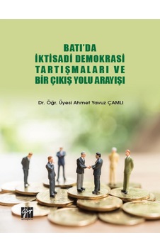 Gazi Kitabevi - Batı'da İktisadi Demokrasi Tartışmaları Ve Bir Çıkış Yolu Arayışı - Dr. Öğr. Üyesi Ahmet Yavuz Çamlı