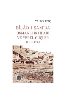 Bilad-ı Şam Da Osmanlı İktidarı Ve Yerel Güçler 1700-1775