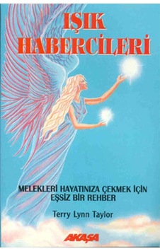 Işık Habercileri - Melekleri Hayatınıza Çekmek İçin Eşsiz Bir Rehber - Terry Lynn Taylor - Akaşa Yayın