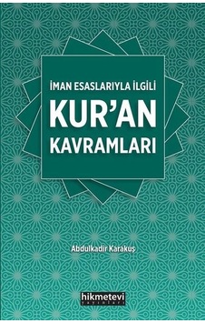 İman Esaslarıyla İlgili Kur'an Kavramaları  - Abdulkadir Karakuş  - Hikmetevi Yayınları