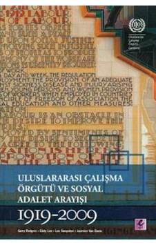 Uluslararası Çalışma Örgütü ve Sosyal Adalet Arayışı 1919-2009 - Uluslararası Çalışma Örgütü ve Sosyal Adalet Arayışı 1919-2009 -
