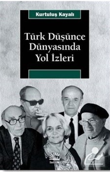 Türk Düşünce Dünyasında Yol Izleri / Kurtuluş Kayalı 9789754709278 Türk Düşünce Dünyasında Yol Izleri / Kurtuluş Kayalı 9789754709278