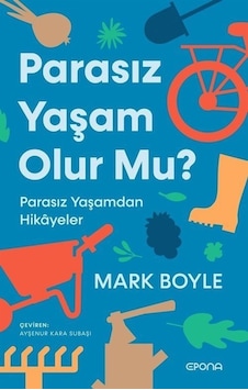 Parasız Yaşam Olur mu? Parasız Yaşamdan Hikayeler - Mark Boyle - Epona
