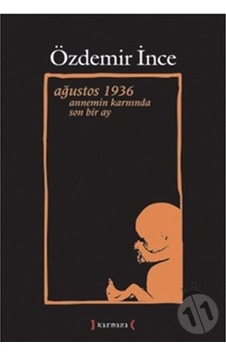 Ağustos 1936 Annemin Karnında Son Bir Ay. Özdemir İnce