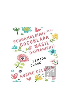 Peygamberimiz Çocuklara Nasıl Davranırdı? - Nuriye Çeleğen - Timaş Yayınları Peygamberimiz Çocuklara Nasıl Davranırdı? - Nuriye Çeleğen - Timaş Yayınları