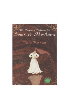 Şems Ve Mevlana: Bir Kadının Keleminden - Yelda Karataş İlk Baskı 2006