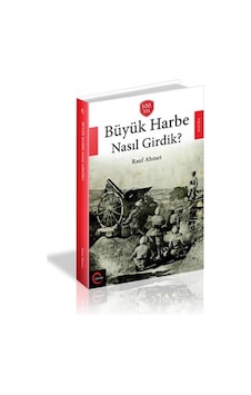 Büyük Harbe Nasıl Girdik Büyük Harbe Nasıl Girdik