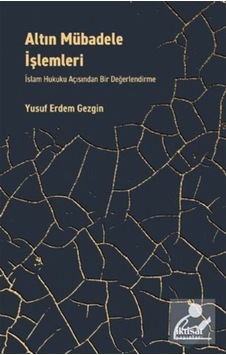 Altın Mübadele İşlemleri - İslam Hukuku Açısından Bir Değerlendirme - Yusuf Erdem Gezgin - İktisat Yayınları Altın Mübadele İşlemleri - İslam Hukuku Açısından Bir Değerlendirme - Yusuf Erdem Gezgin - İktisat Yayınları