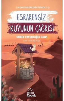 Esrarengiz Kuyunun Çağrısı - Peygamberlerin İzinde 2 - Saliha Ferşadoğlu İlhan - Mecaz Çocuk