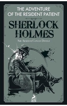 Sherlock Holmes: The Adventure of the Resident Patient - Sir Arthur Conan Doyle - Ren Kitap
