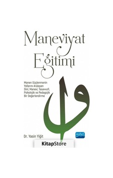 Maneviyat Eğitimi  - Manen Güçlenmenin Yollarını Aralayan Dini Manevi Tasavvufi Psikolojik ve Pedago  - Yasin Yiğit  - Nobel Akademik Yayıncılık