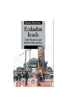 Ecdadın İcadı - AKP İktidarında Bellek Mücadelesi - Reyhan Ünal Çınar - İletişim Yayınları Ecdadın İcadı - AKP İktidarında Bellek Mücadelesi - Reyhan Ünal Çınar - İletişim Yayınları