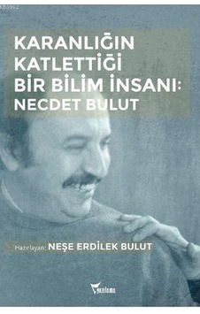 Karanlığın Katlettiği Bir Bilim Insanı: Necdet Bulut
