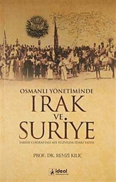 Osmanlı Yönetiminde Irak ve Suriye - Remzi Kılıç - İdeal Kültür Yayıncılık Osmanlı Yönetiminde Irak ve Suriye - Remzi Kılıç - İdeal Kültür Yayıncılık
