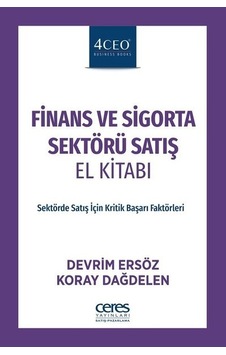 Finans ve Sigorta Sektörü Satış El Kitabı - Devrim Ersöz - Ceres Yayınları Finans ve Sigorta Sektörü Satış El Kitabı - Devrim Ersöz - Ceres Yayınları