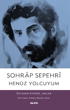 Henüz Yolcuyum - Alfa Yayınları - Sohrap Sepehri Henüz Yolcuyum - Alfa Yayınları - Sohrap Sepehri