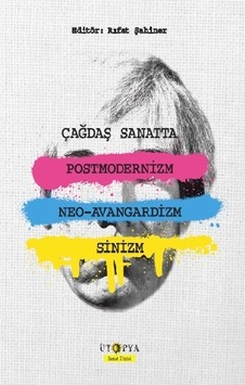 Çağdaş Sanatta PostmoderNizm Neo-Avangardizm ve Sinizm - Rıfat Şahiner - Ütopya Yayınevi Çağdaş Sanatta PostmoderNizm Neo-Avangardizm ve Sinizm - Rıfat Şahiner - Ütopya Yayınevi