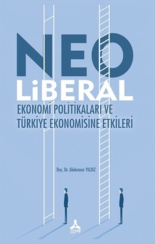Neo Liberal Ekonomi Politikaları ve Türkiye Ekonomisine Etkileri Neo Liberal Ekonomi Politikaları ve Türkiye Ekonomisine Etkileri