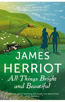 All Things Bright And Beautiful: The Classic Memoirs Of A Yorkshire Country Vet