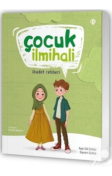 Çocuk İlmihali & İbadet Rehberi / Ayşe Gül Gürbüz Çocuk İlmihali & İbadet Rehberi / Ayşe Gül Gürbüz