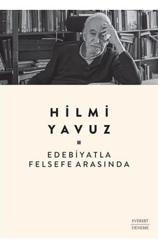 Edebiyatla Felsefe Arasında - Hilmi Yavuz - Everest Yayınları Edebiyatla Felsefe Arasında - Hilmi Yavuz - Everest Yayınları