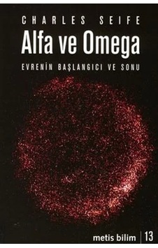 Alfa ve Omega-Evrenin Başlangıcı ve Sonu - Charles Seife - Metis Yayınları Alfa ve Omega-Evrenin Başlangıcı ve Sonu - Charles Seife - Metis Yayınları