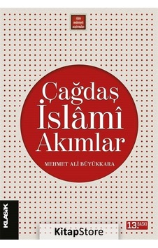 Çağdaş İslami Akımlar - Mehmet Ali Büyükkara - Klasik Yayınları Çağdaş İslami Akımlar - Mehmet Ali Büyükkara - Klasik Yayınları