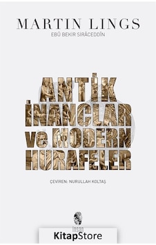 Antik İnançlar ve Modern Hurafeler - Martin Lings Antik İnançlar ve Modern Hurafeler - Martin Lings