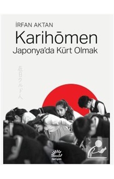 Karihömen Japonya'da Kürt Olmak / İrfan Aktan Karihömen Japonya'da Kürt Olmak / İrfan Aktan