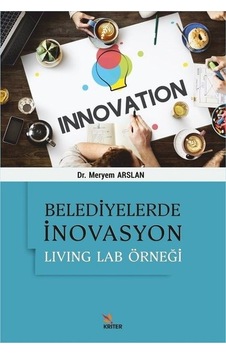 Belediyelerde İnovasyon: Living Lab Örneği - Meryem Arslan - Kriter Belediyelerde İnovasyon: Living Lab Örneği - Meryem Arslan - Kriter