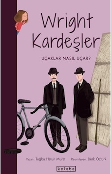 Wright Kardeşler-Uçaklar Nasıl Uçar? Parlak Fikirler - Tuğba Hatun Murat - Ketebe Wright Kardeşler-Uçaklar Nasıl Uçar? Parlak Fikirler - Tuğba Hatun Murat - Ketebe
