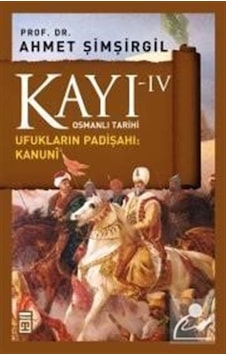 Kayı -Iv Osmanlı Tarihi / Ufukların Padişahı: Kanuni / Prof.Dr... 9786050813036