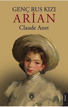 Genç Rus Kızı Arian - Claude Anet - Dorlion Yayınevi Genç Rus Kızı Arian - Claude Anet - Dorlion Yayınevi