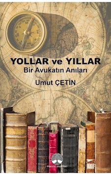 Yollar ve Yıllar - Bir Avukatın Anıları - Umut Çetin - Myrina Yayınları