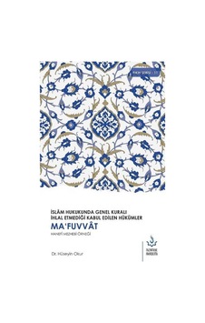 Ma'fuvvat Hanefi Mezhebi Örneği - İslam Hukukunda Genel Kuralı İhlal Etmediği Kabul Edilen Hükümler - Nizamiye Akademi Ma'fuvvat Hanefi Mezhebi Örneği - İslam Hukukunda Genel Kuralı İhlal Etmediği Kabul Edilen Hükümler - Nizamiye Akademi