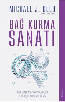 Bağ Kurma Sanatı - Her Liderin İhtiyaç Duyduğu Yedi İlişki Kurma Becerisi - Michael J. Gelb - Sola Unitas Bağ Kurma Sanatı - Her Liderin İhtiyaç Duyduğu Yedi İlişki Kurma Becerisi - Michael J. Gelb - Sola Unitas