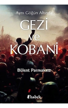 Aynı Göğün Altında Gezi Ve Kobani / Bülent Parmaksız Aynı Göğün Altında Gezi Ve Kobani / Bülent Parmaksız