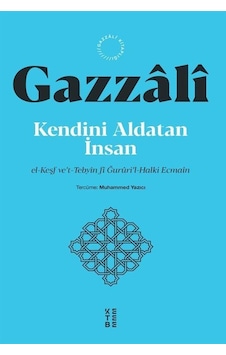 Kendini Aldatan İnsan - el-Keşf ve't-Tebyin fi Ğururil-Halki Ecmain - İmam Gazzali - Ketebe Kendini Aldatan İnsan - el-Keşf ve't-Tebyin fi Ğururil-Halki Ecmain - İmam Gazzali - Ketebe