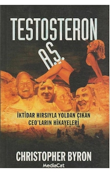 Testosteron A.ş. İktidar Hırsıyla Yoldan Çıkan Ceo'ların Hikayeleri